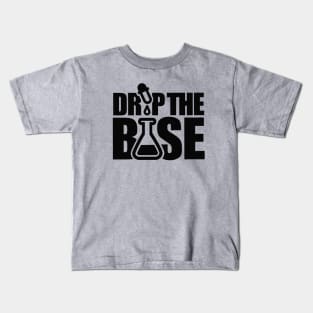 Drop the base / bass science chemistry lab laboratory nerd geek Kids T-Shirt